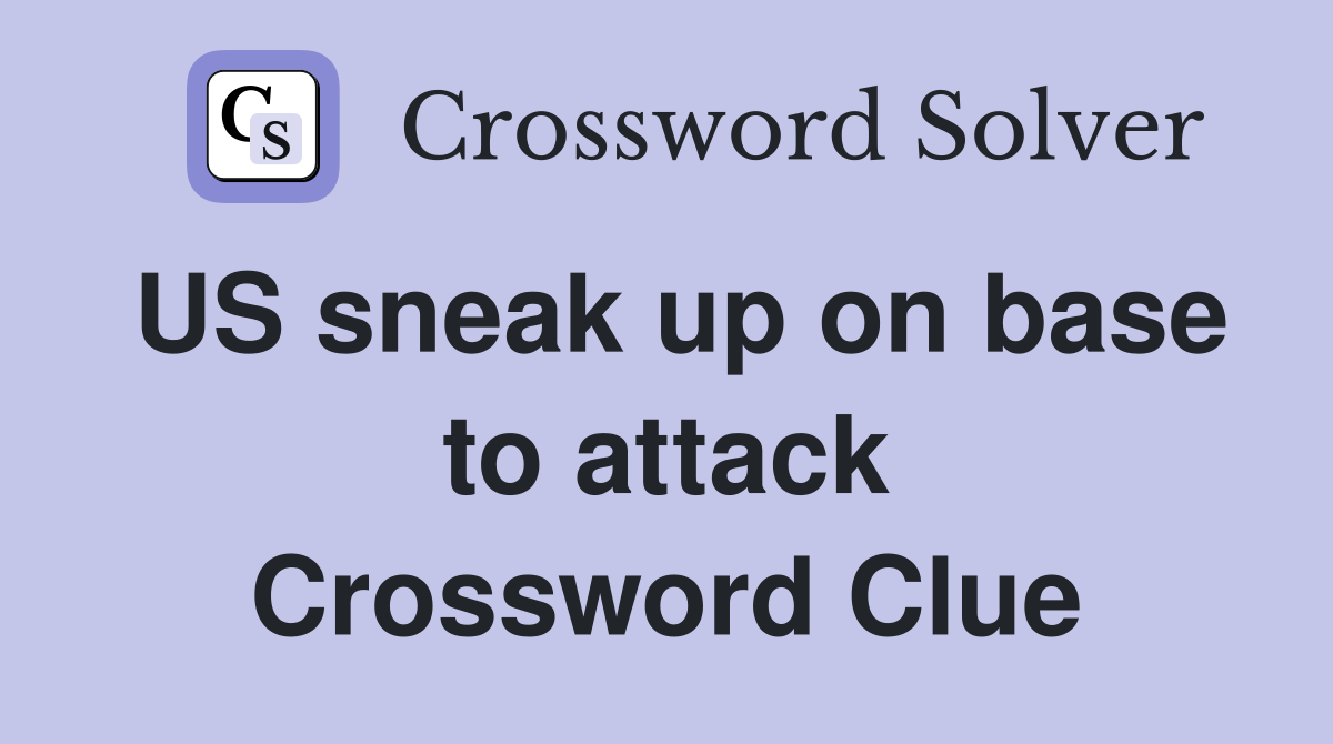 US sneak up on base to attack Crossword Clue