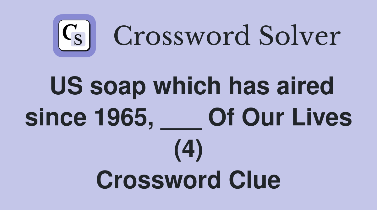 US soap which has aired since 1965, ___ Of Our Lives (4) Crossword Clue
