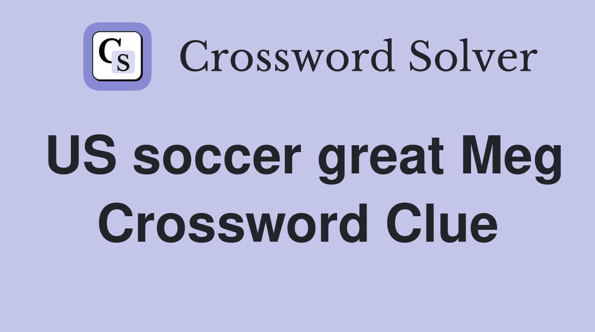 US soccer great Meg Crossword Clue