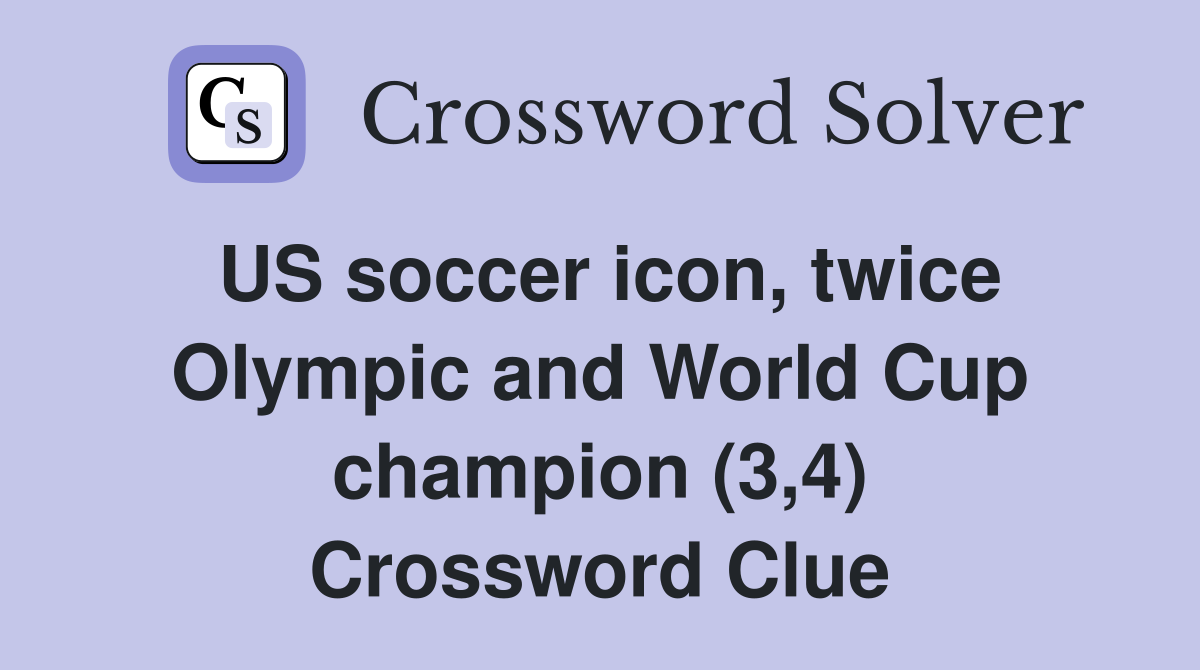 US soccer icon, twice Olympic and World Cup champion (3,4) Crossword Clue