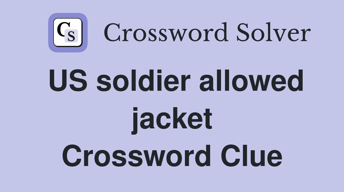 US soldier allowed jacket Crossword Clue
