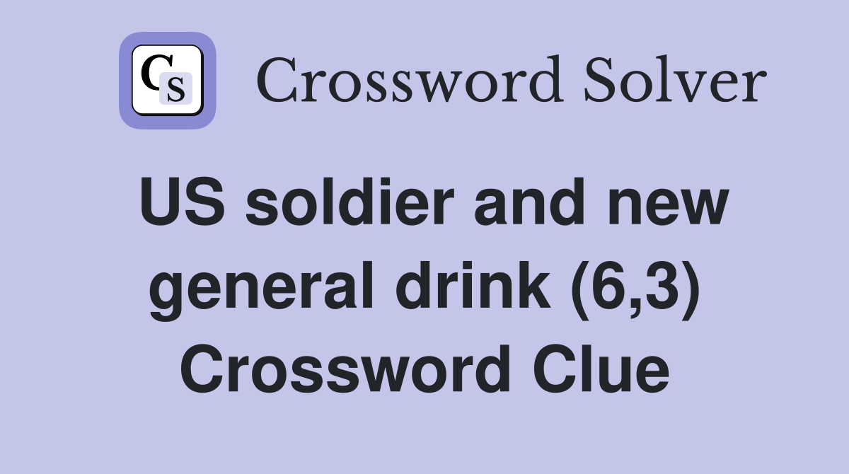 US soldier and new general drink (6,3) Crossword Clue