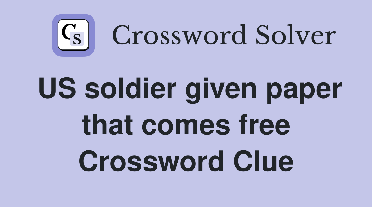 US soldier given paper that comes free Crossword Clue