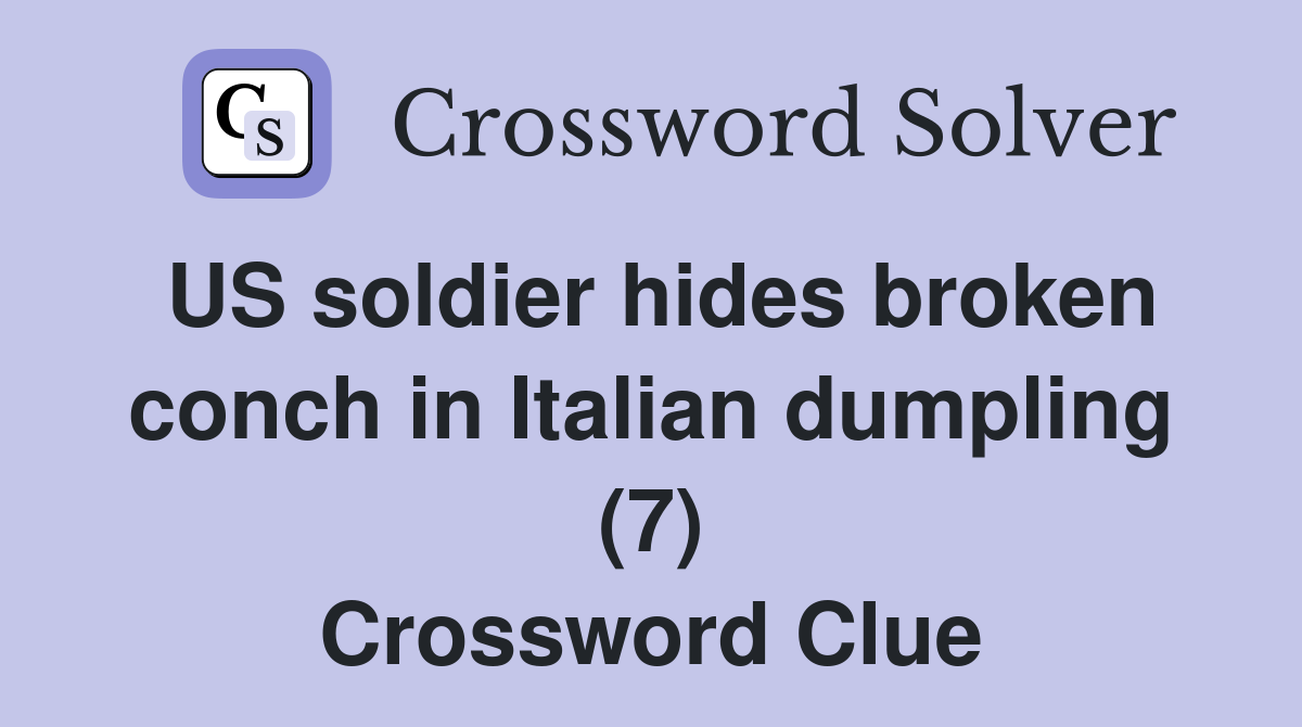 US soldier hides broken conch in Italian dumpling (7) Crossword Clue