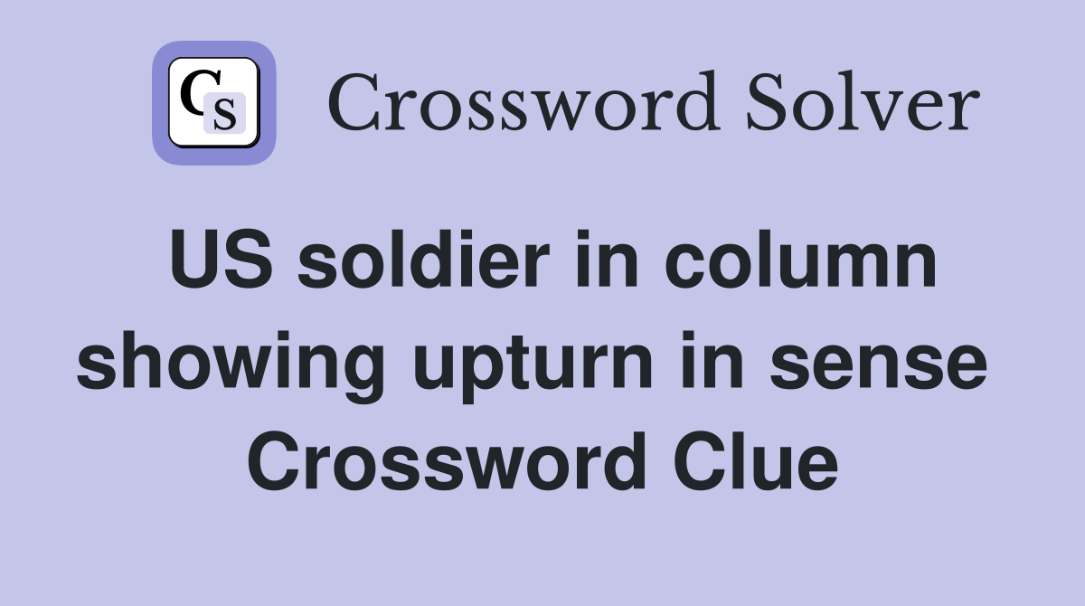 US soldier in column showing upturn in sense  Crossword Clue
