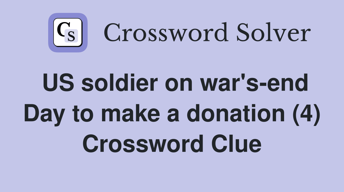 US soldier on war's-end Day to make a donation (4) Crossword Clue