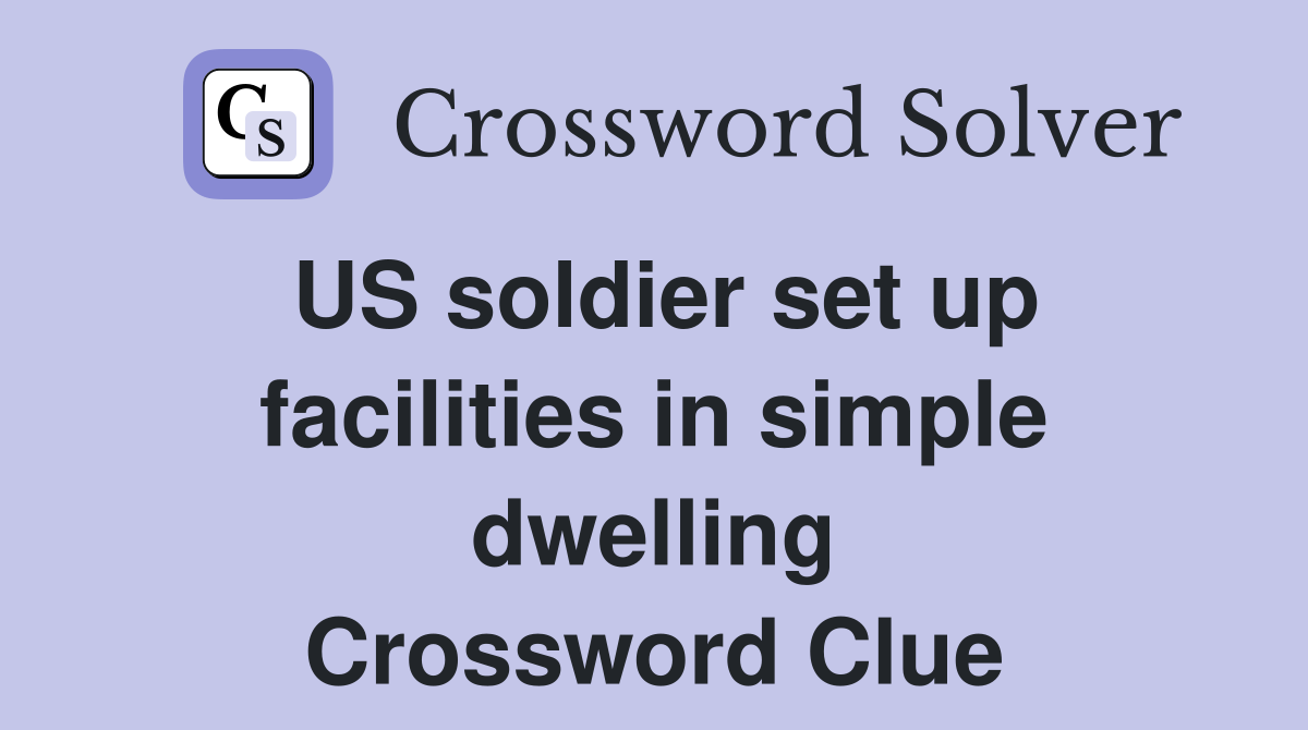 US soldier set up facilities in simple dwelling Crossword Clue