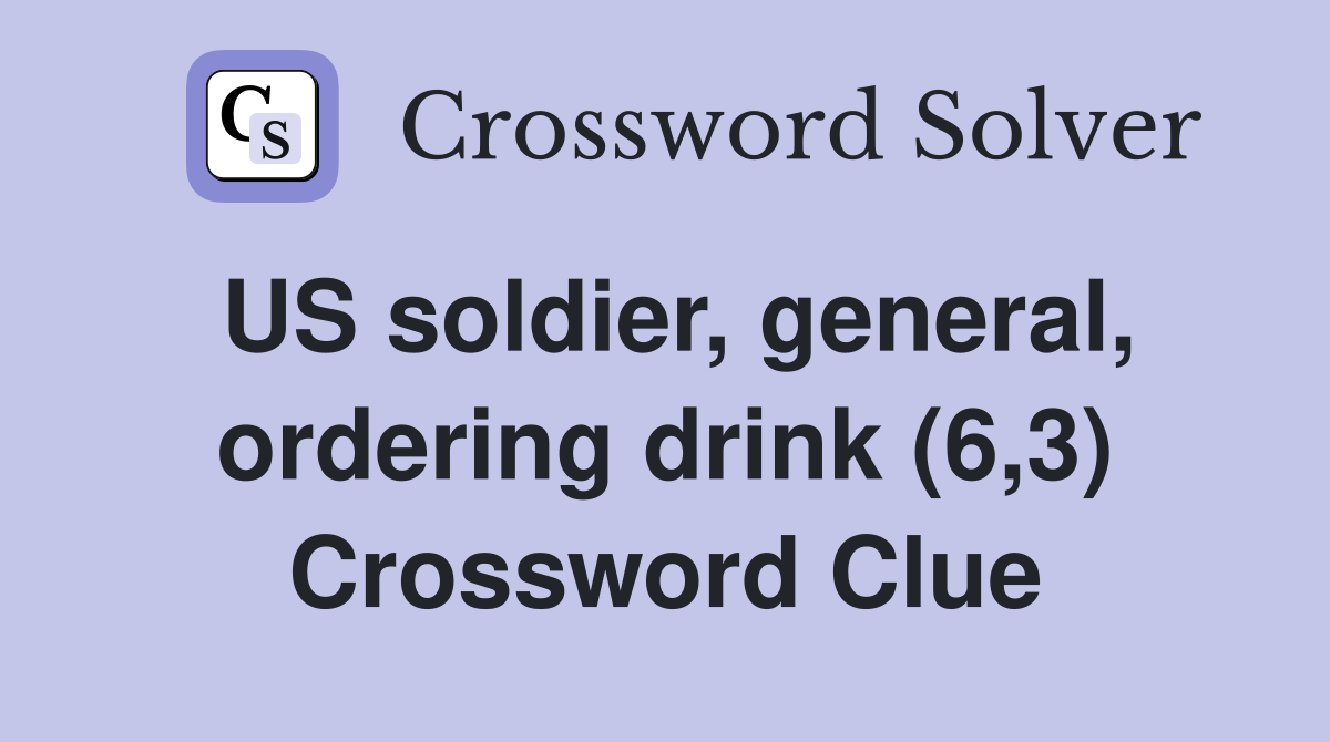 US soldier, general, ordering drink (6,3) Crossword Clue