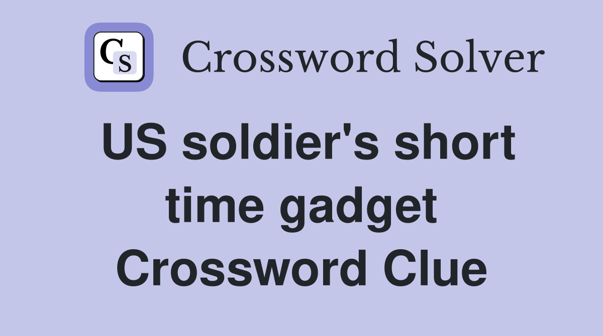 US soldier's short time gadget Crossword Clue
