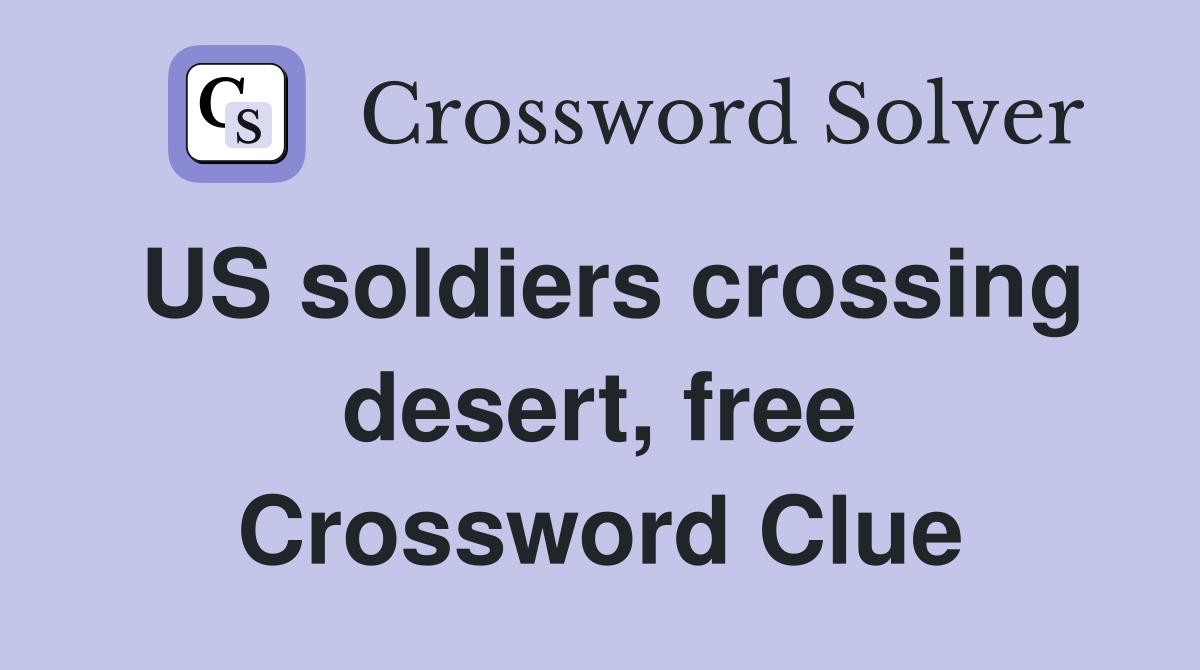US soldiers crossing desert, free Crossword Clue