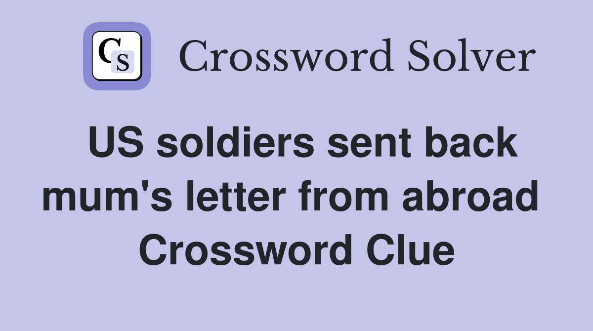 US soldiers sent back mum's letter from abroad  Crossword Clue