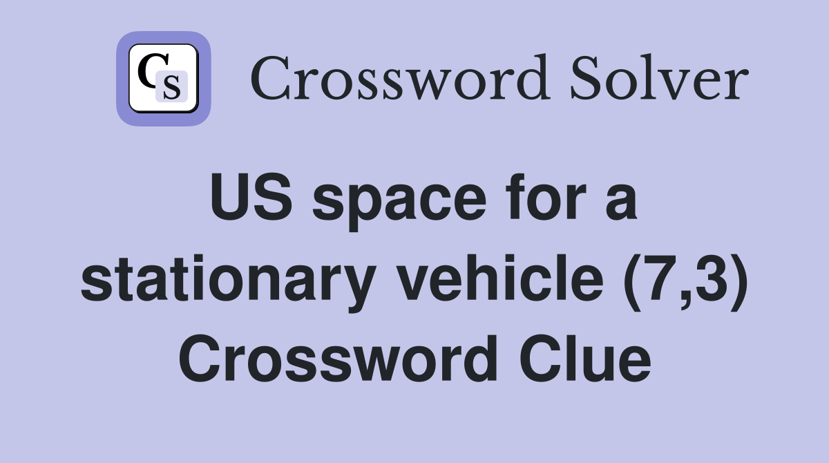 US space for a stationary vehicle (7,3) Crossword Clue
