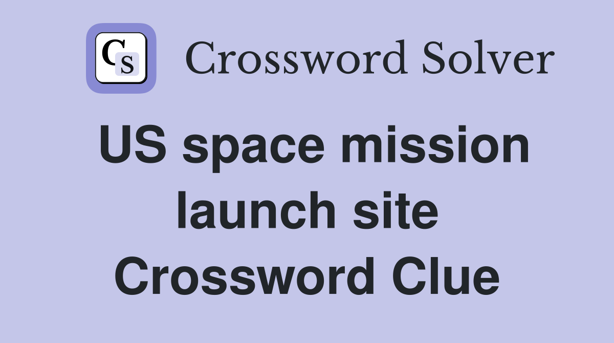 US space mission launch site Crossword Clue