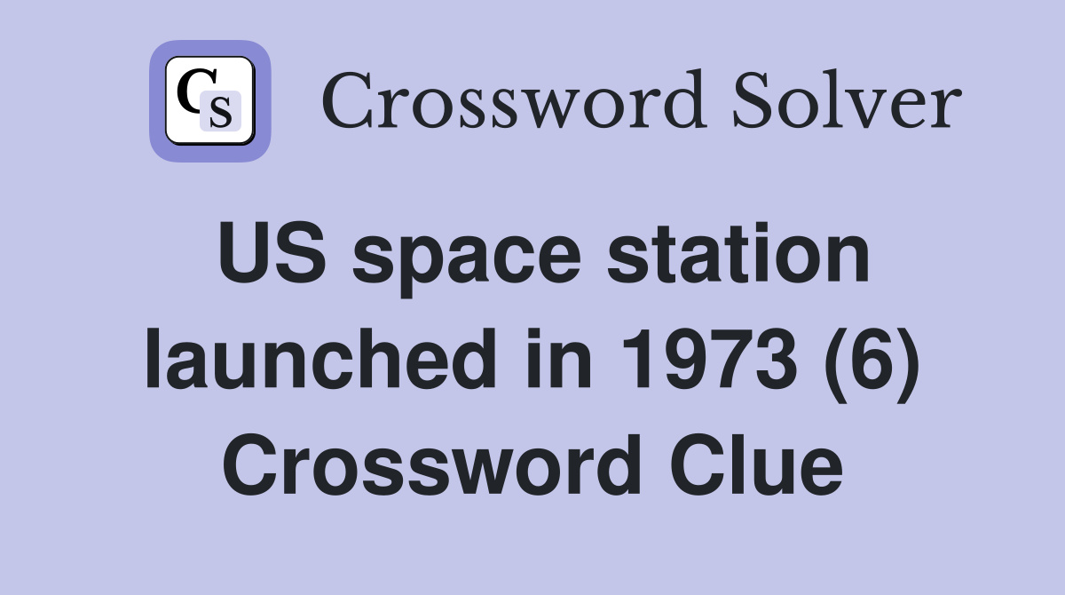 US space station launched in 1973 (6) Crossword Clue