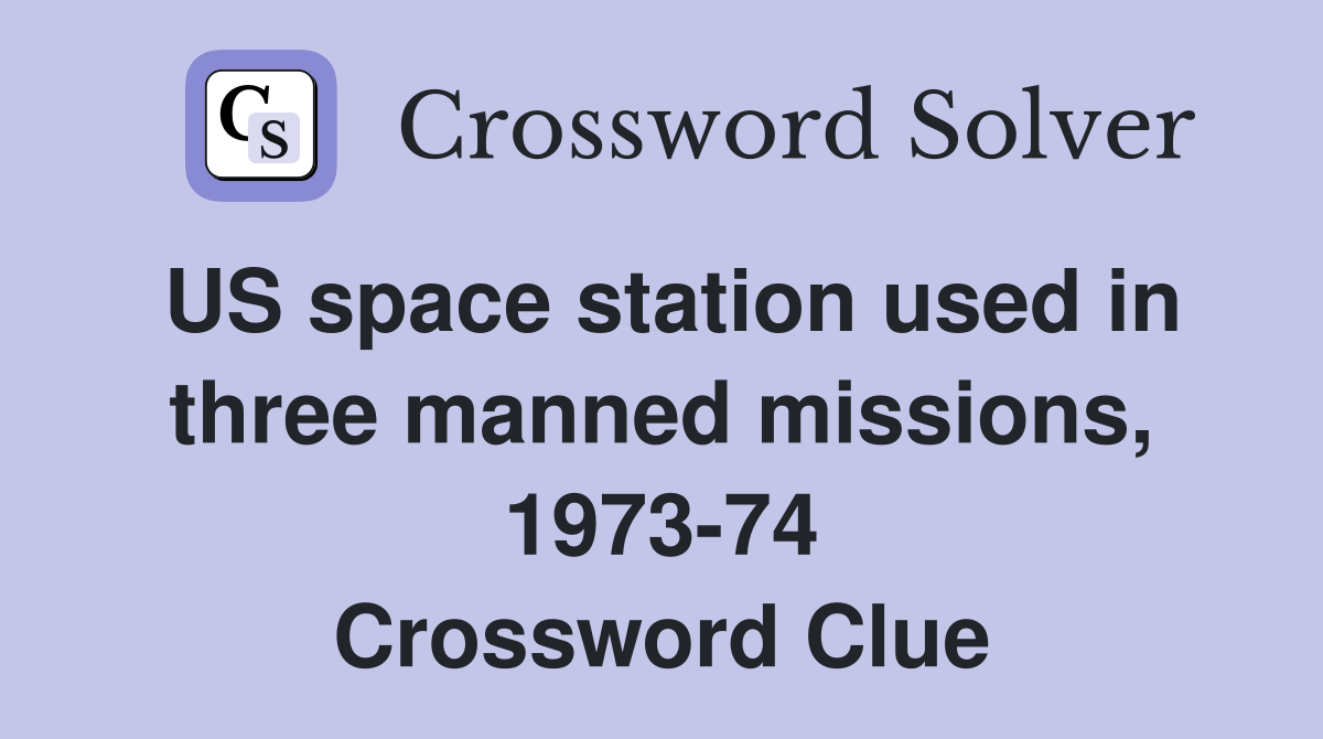 US space station used in three manned missions, 1973-74 Crossword Clue