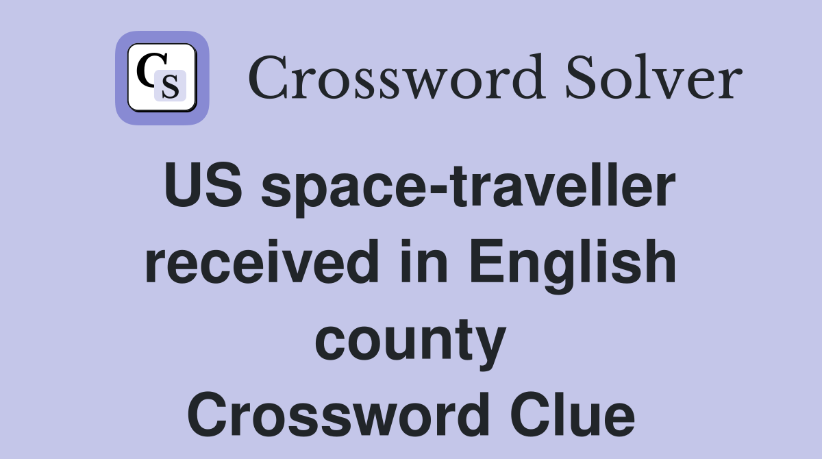 US space-traveller received in English county Crossword Clue