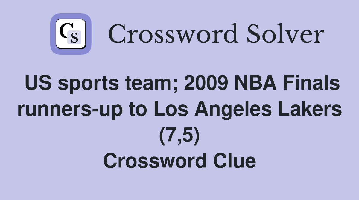US sports team; 2009 NBA Finals runners-up to Los Angeles Lakers (7,5) Crossword Clue