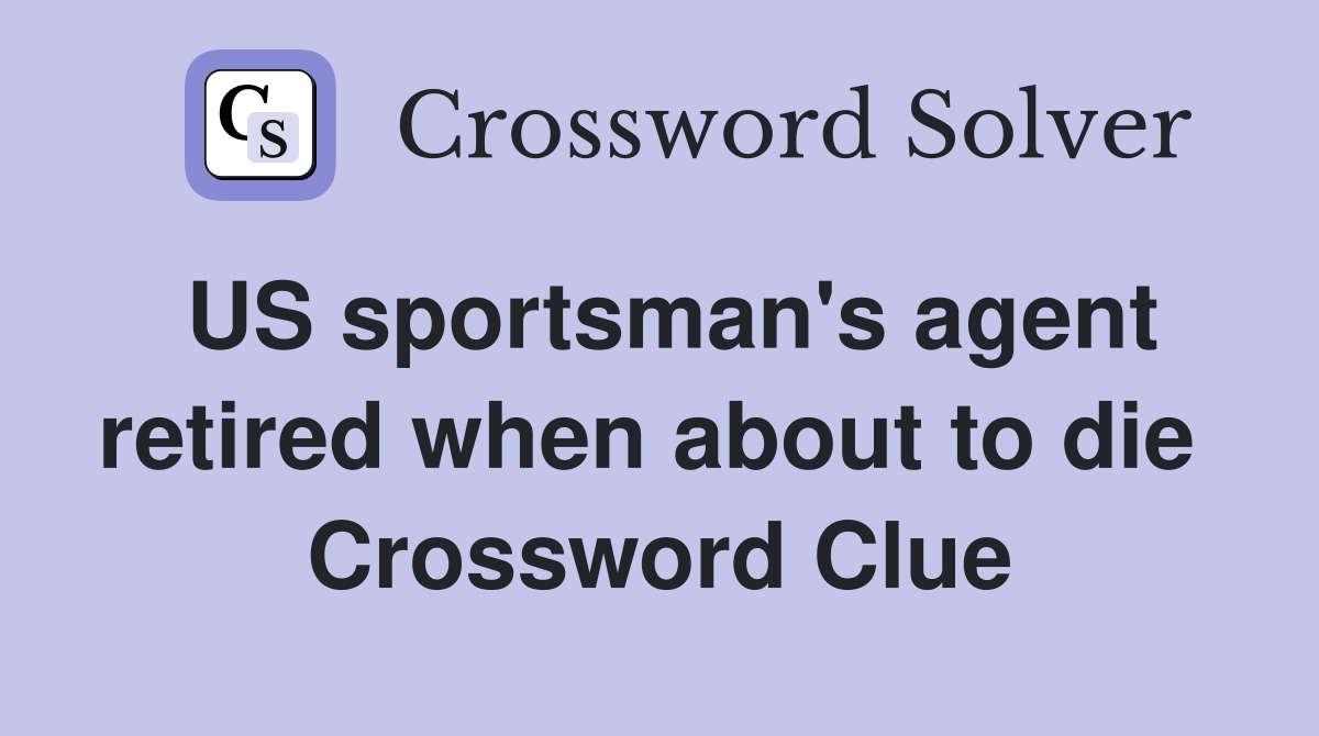 US sportsman's agent retired when about to die  Crossword Clue