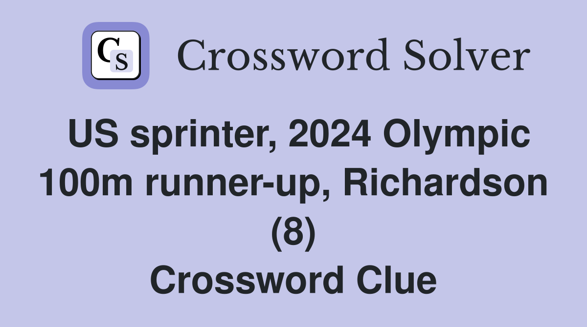 US sprinter, 2024 Olympic 100m runner-up, Richardson (8) Crossword Clue
