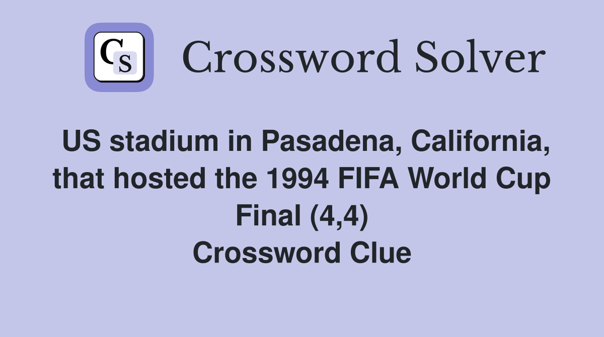 US stadium in Pasadena, California, that hosted the 1994 FIFA World Cup Final (4,4) Crossword Clue