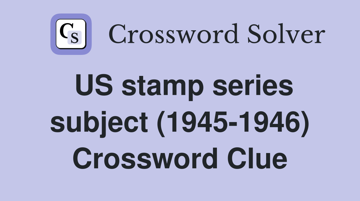 US stamp series subject (1945-1946) Crossword Clue