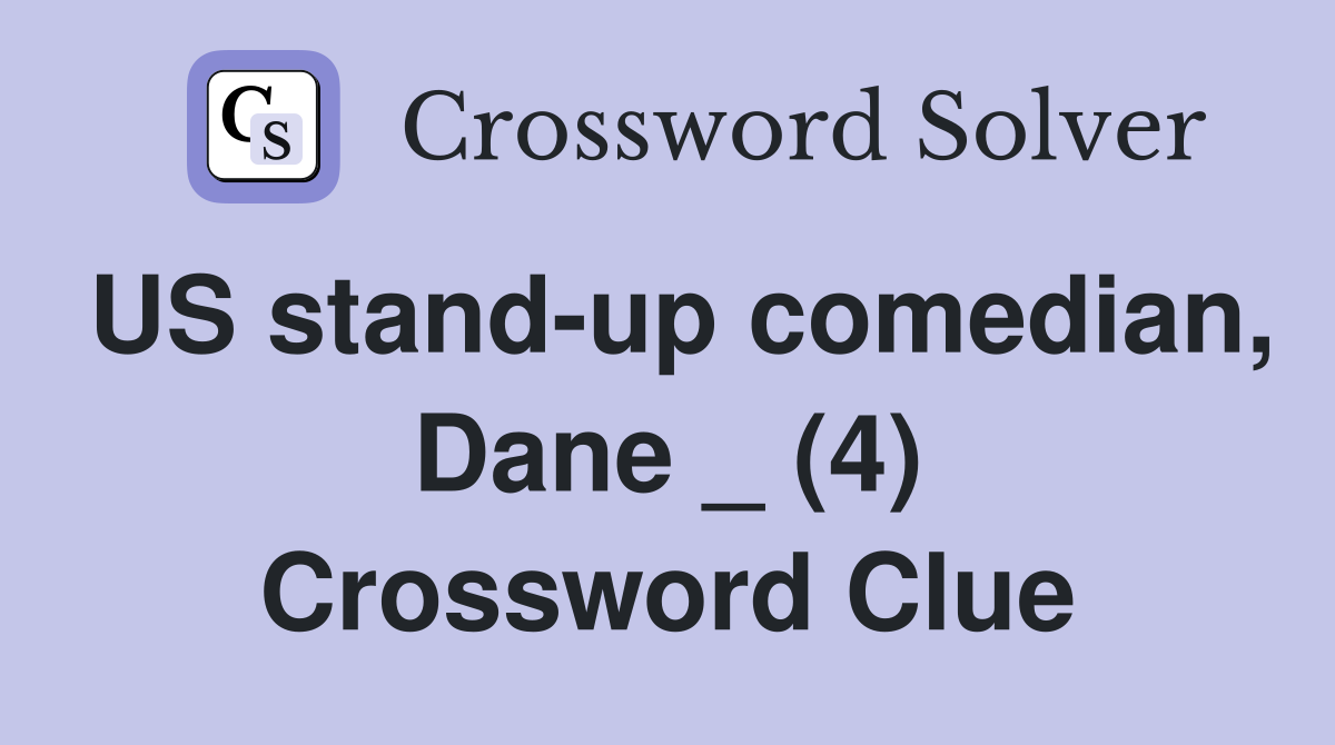 US stand-up comedian, Dane _ (4) Crossword Clue