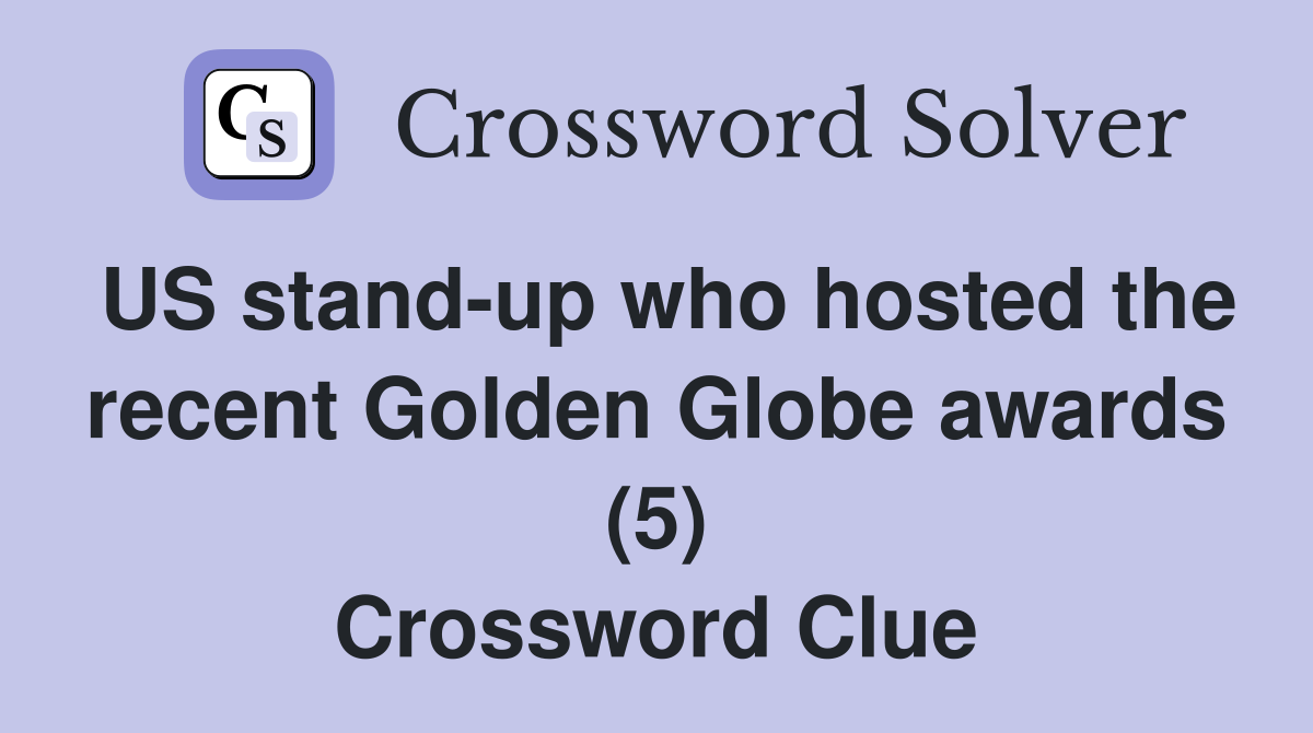 US stand-up who hosted the recent Golden Globe awards (5) Crossword Clue