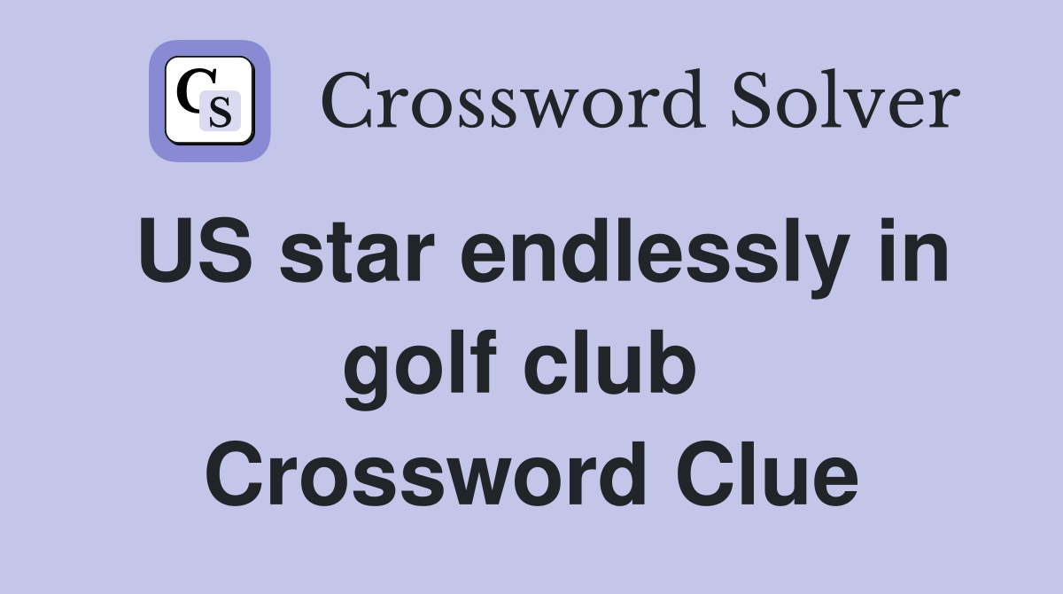 US star endlessly in golf club  Crossword Clue