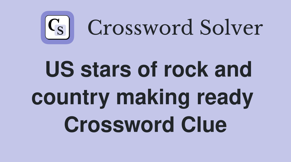 US stars of rock and country making ready  Crossword Clue