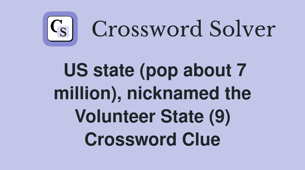 US state (pop about 7 million), nicknamed the Volunteer State (9) Crossword Clue