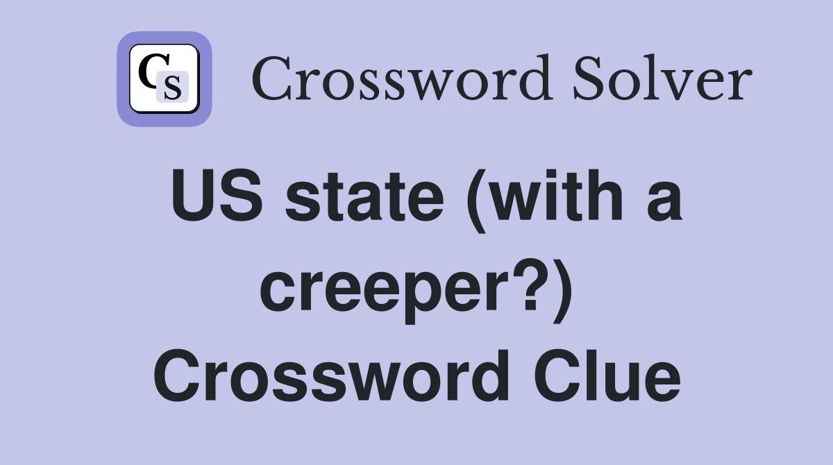 US state (with a creeper?) Crossword Clue