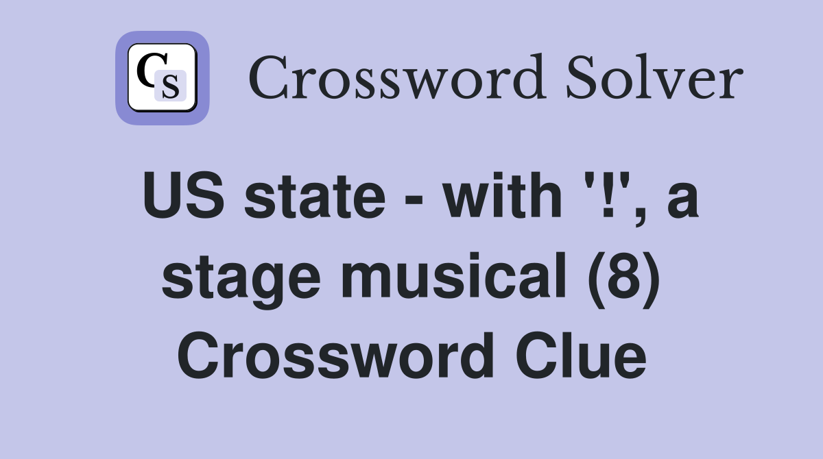US state - with '!', a stage musical (8) Crossword Clue