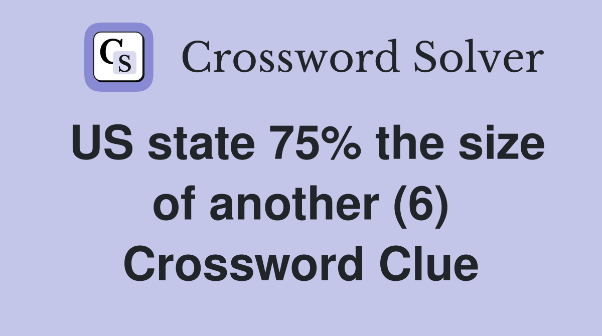 US state 75% the size of another (6) Crossword Clue