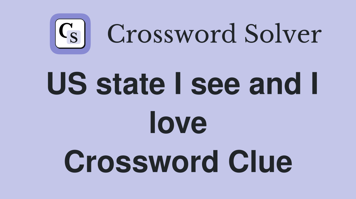 US state I see and I love Crossword Clue