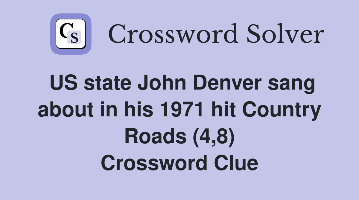 US state John Denver sang about in his 1971 hit Country Roads (4,8) Crossword Clue
