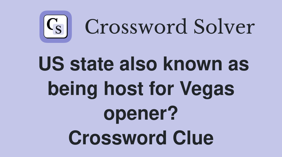 US state also known as being host for Vegas opener? Crossword Clue