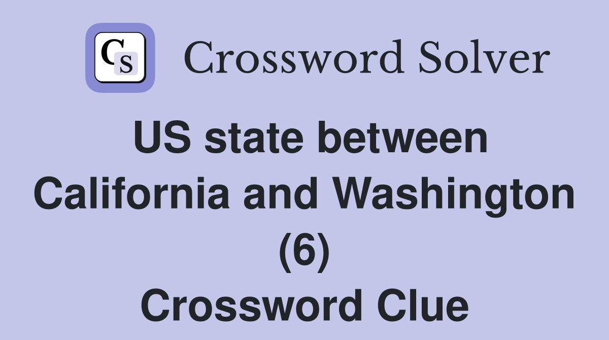 US state between California and Washington (6) Crossword Clue