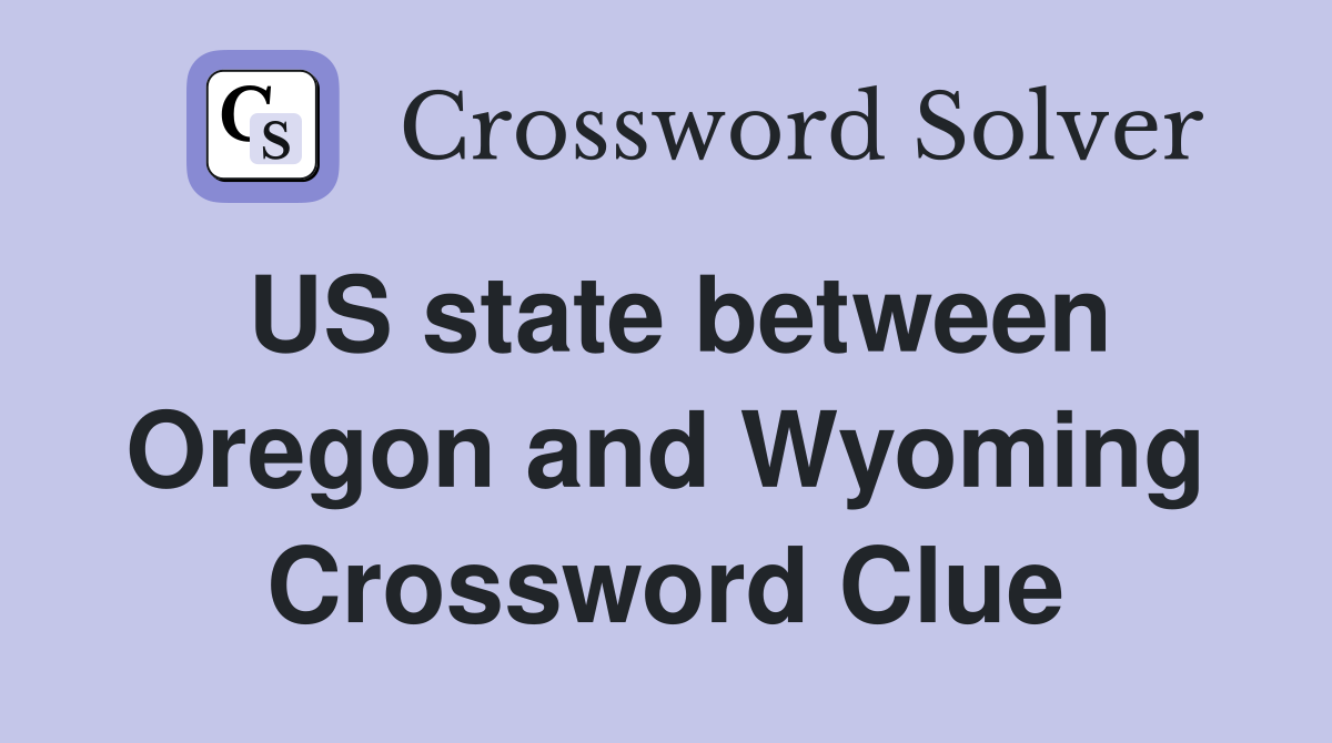 US state between Oregon and Wyoming Crossword Clue