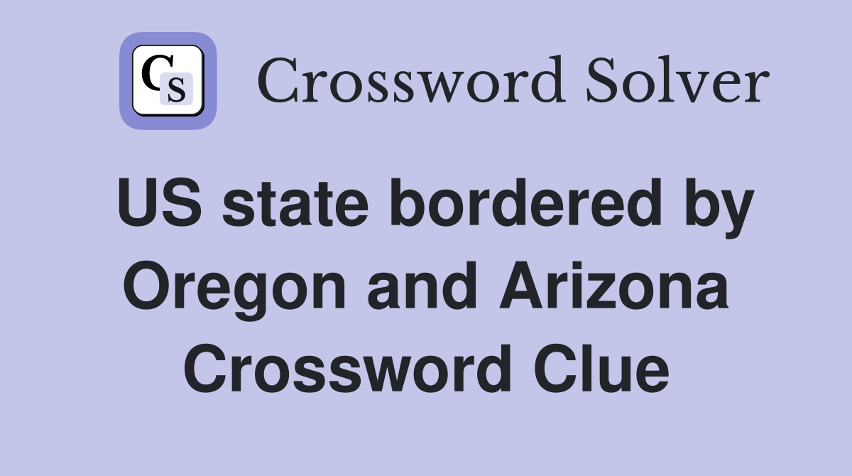 US state bordered by Oregon and Arizona Crossword Clue