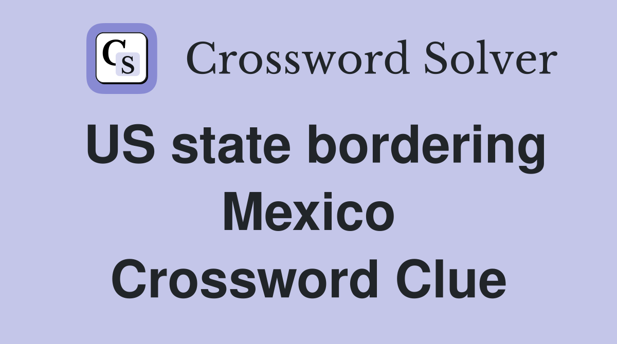 US state bordering Mexico Crossword Clue