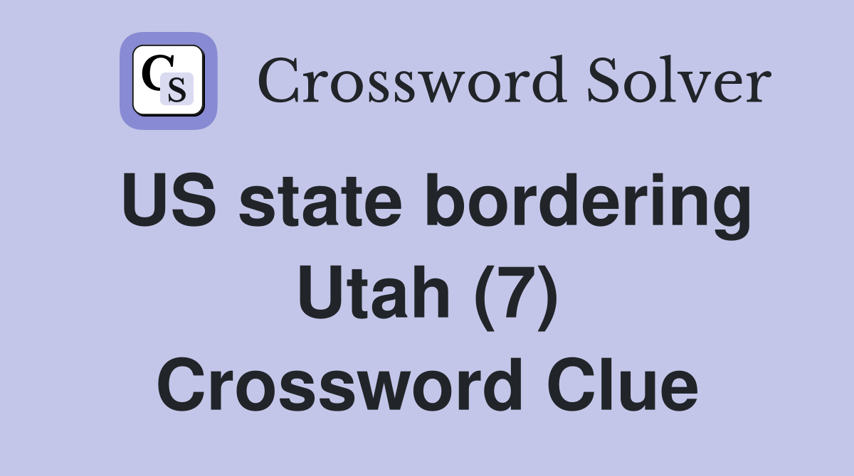 US state bordering Utah (7) Crossword Clue