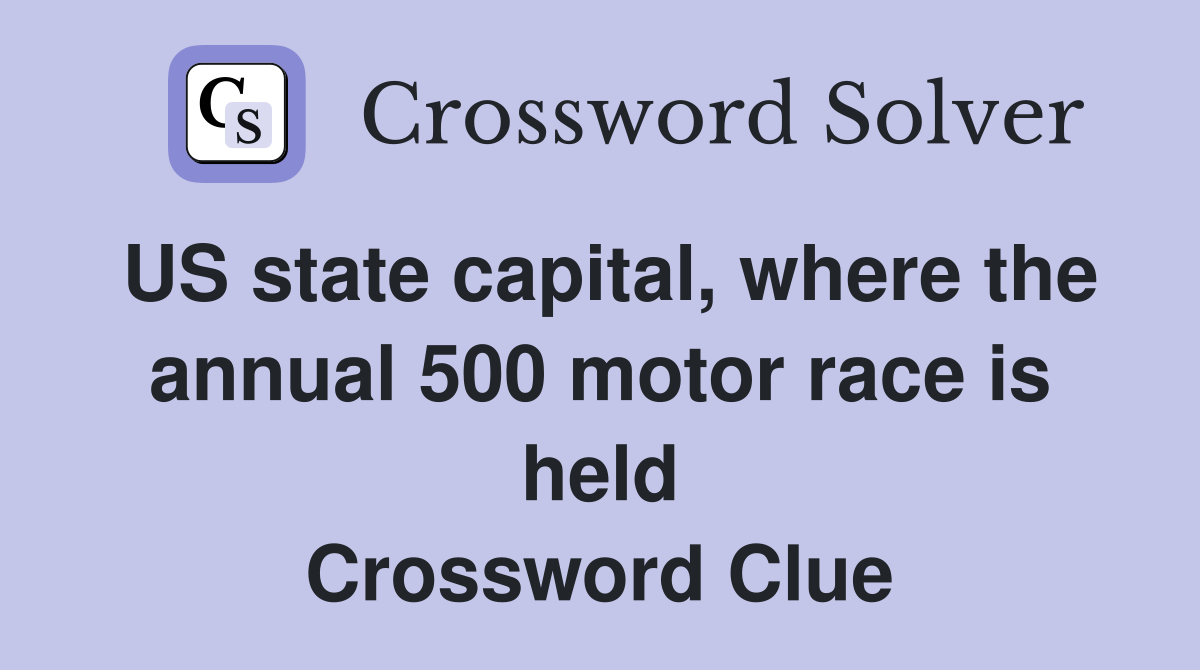 US state capital, where the annual 500 motor race is held Crossword Clue