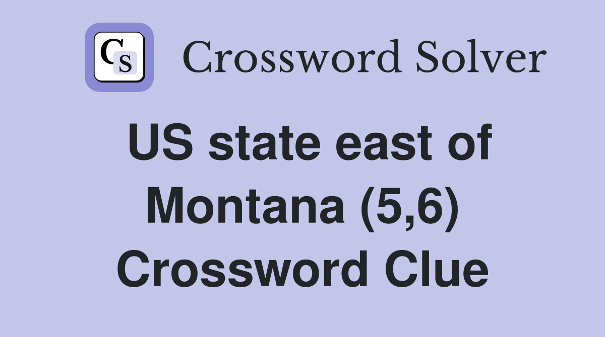 US state east of Montana (5,6) Crossword Clue