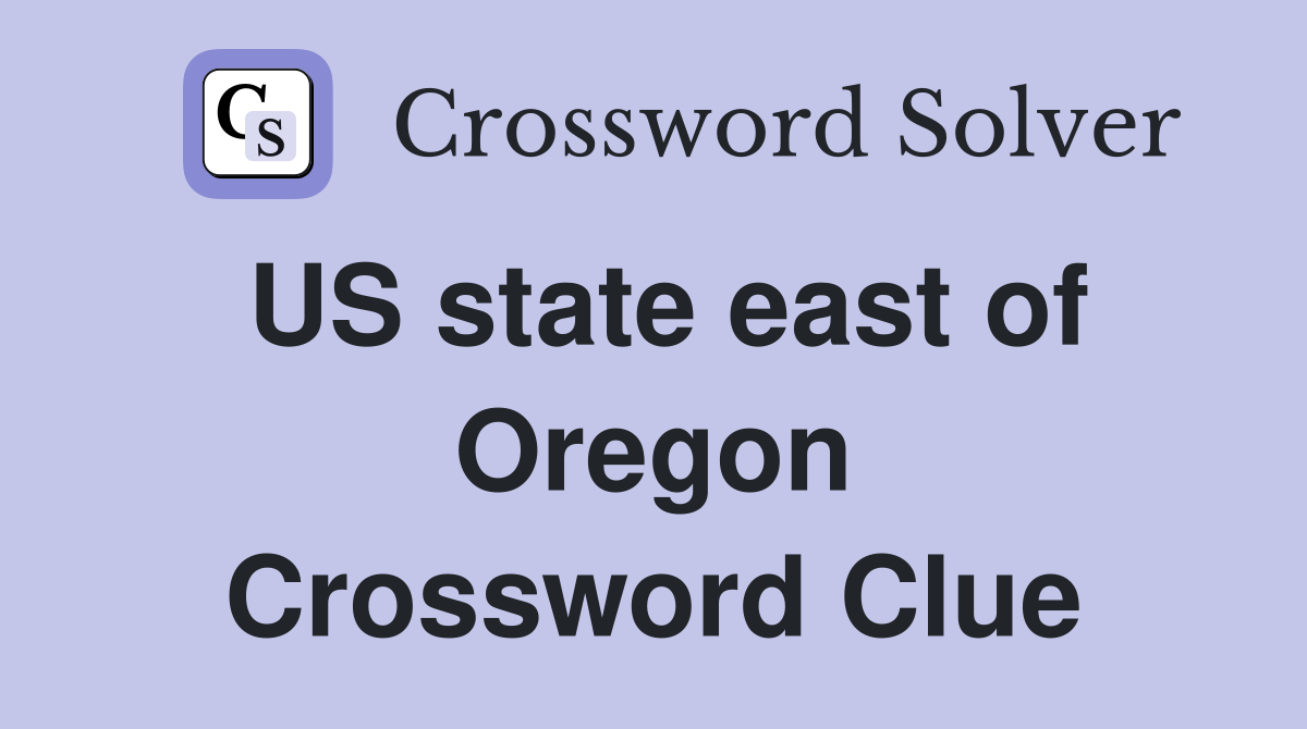 US state east of Oregon Crossword Clue