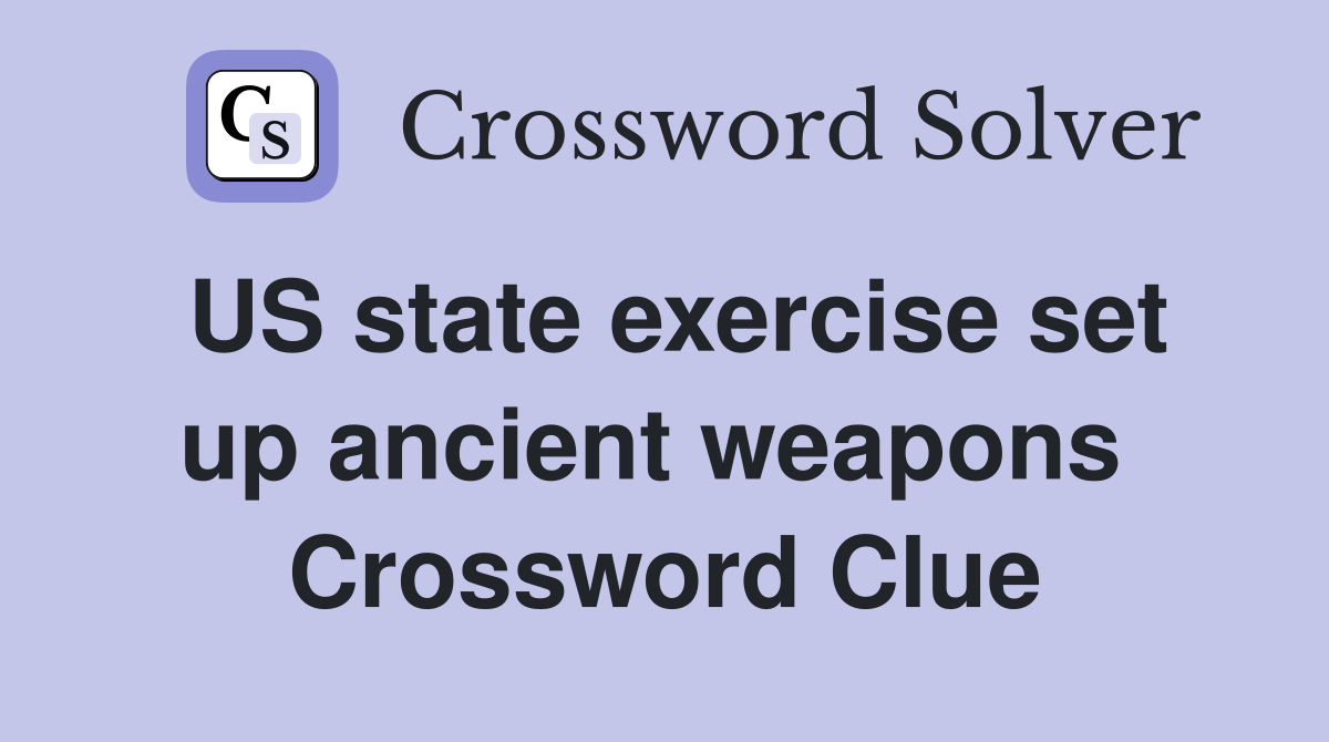 US state exercise set up ancient weapons  Crossword Clue