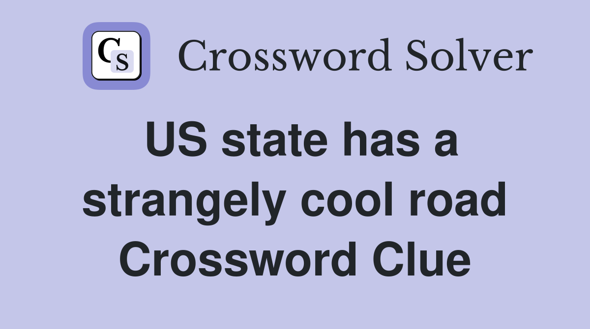 US state has a strangely cool road Crossword Clue