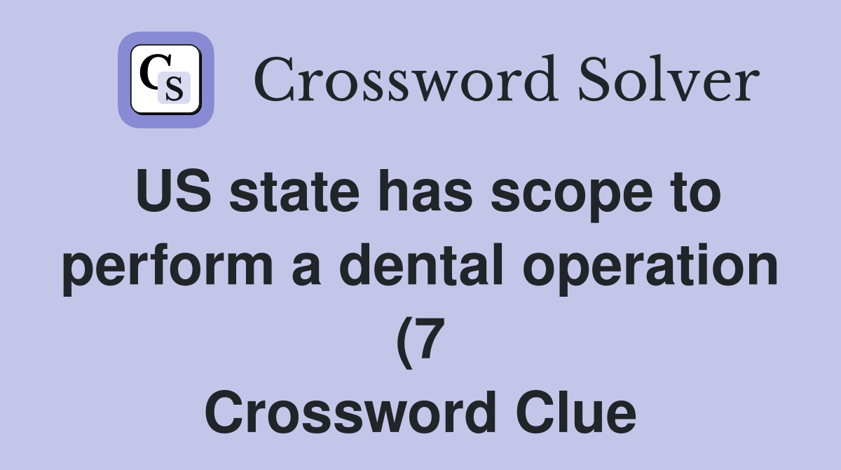 US state has scope to perform a dental operation (7) Crossword Clue US state has scope to perform a dental operation (7) Crossword Clue
