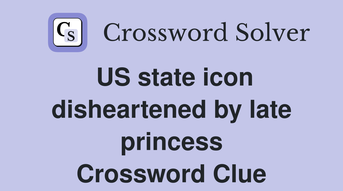 US state icon disheartened by late princess Crossword Clue