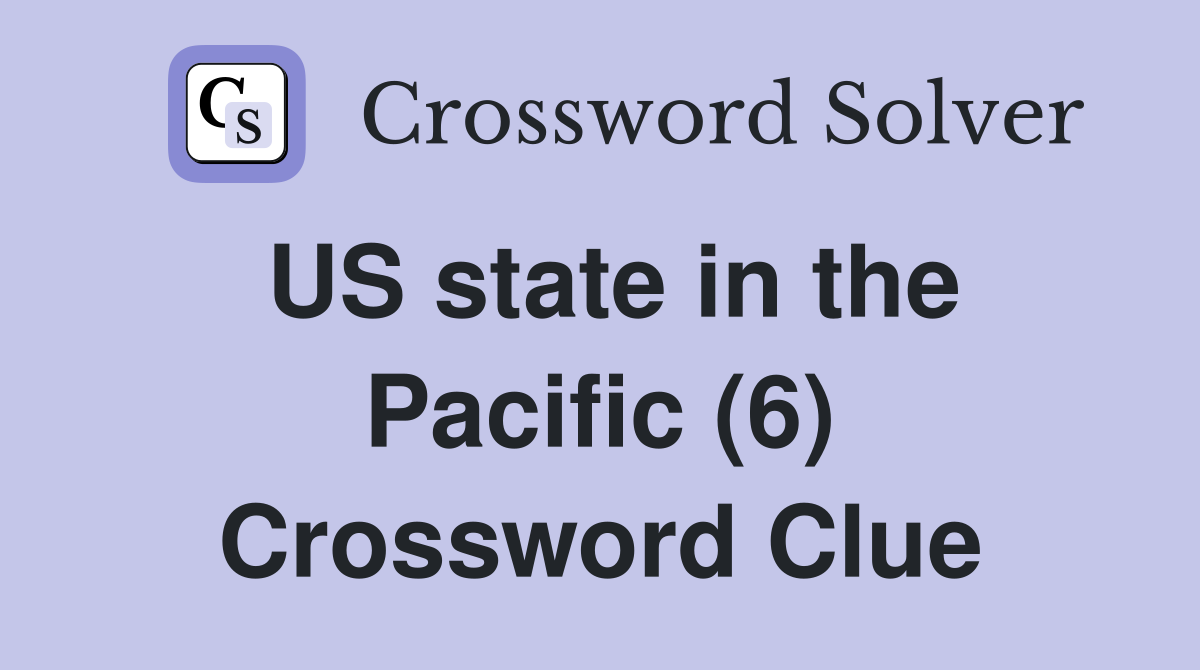 US state in the Pacific (6) Crossword Clue