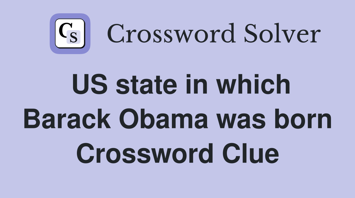 US state in which Barack Obama was born Crossword Clue